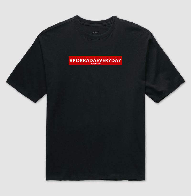 Camiseta Oversized Porrada Every Day