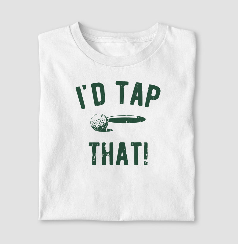 I'D TAP THAT