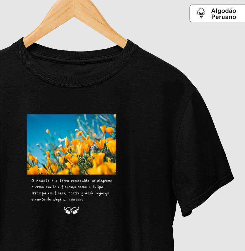 Camiseta Algodão Peruano O Ermo Exulte e Floresça como a Tulipa. Isaias 35.1,2