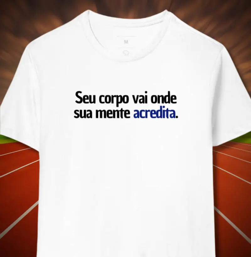 Seu corpo vai onde sua mente acredita