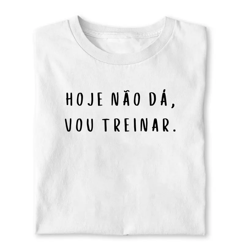 HOJE NÃO DÁ VOU TREINAR