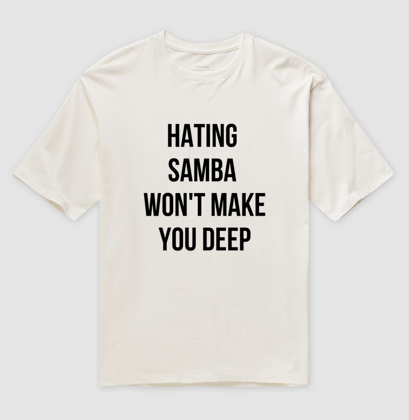 Camiseta Hating Samba Won't Make You Deep