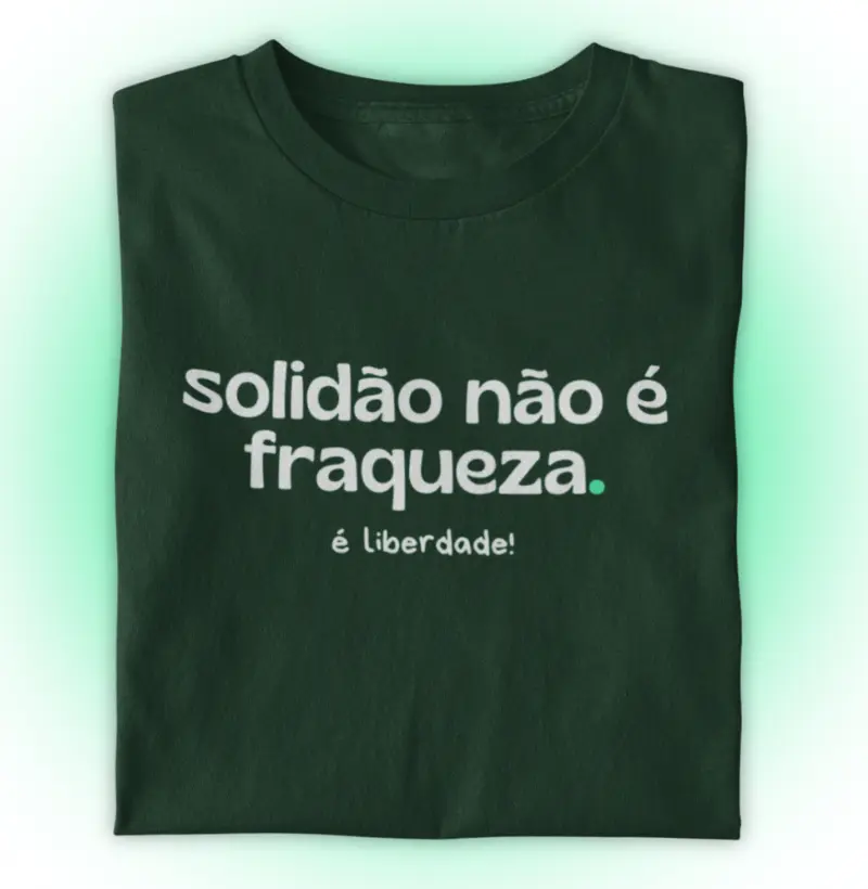 Solidão não é fraqueza. É liberdade!