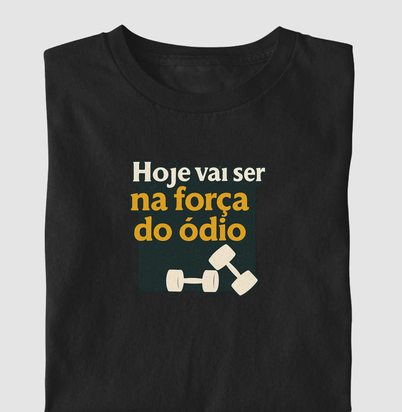 Hoje vai ser na força do ódio
