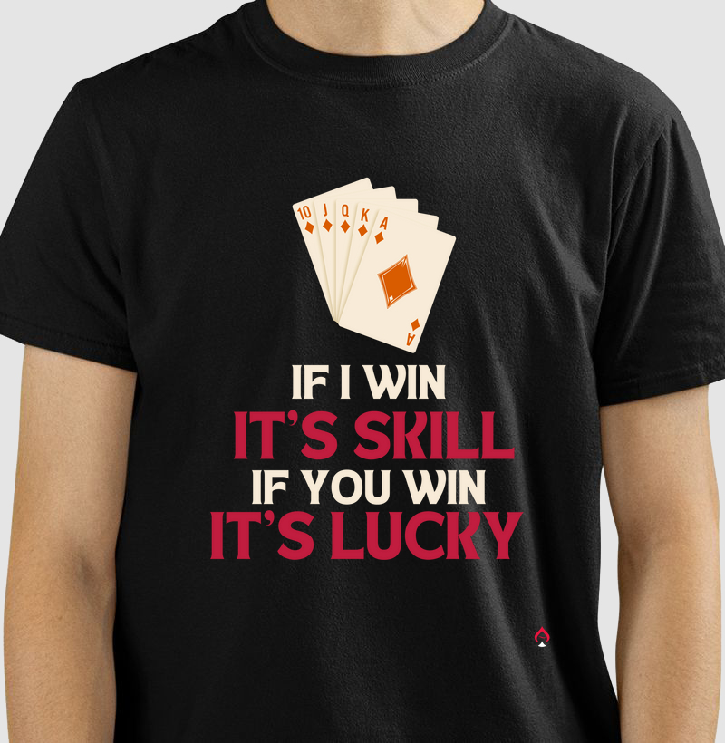 Camiseta "If I Win It's Skill, If You Win It's Luck"