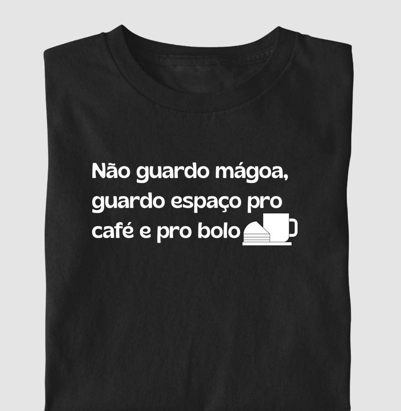 Não guardo mágoa, guardo espaço pro café e pro bolo