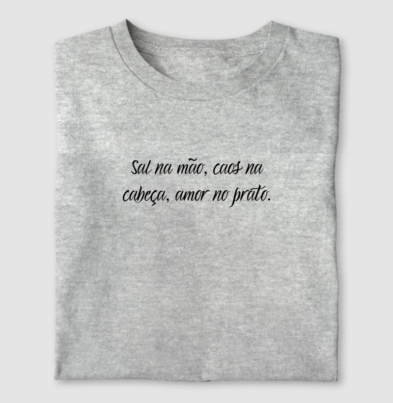 Sal na mão, caos na cabeça, amor no prato.