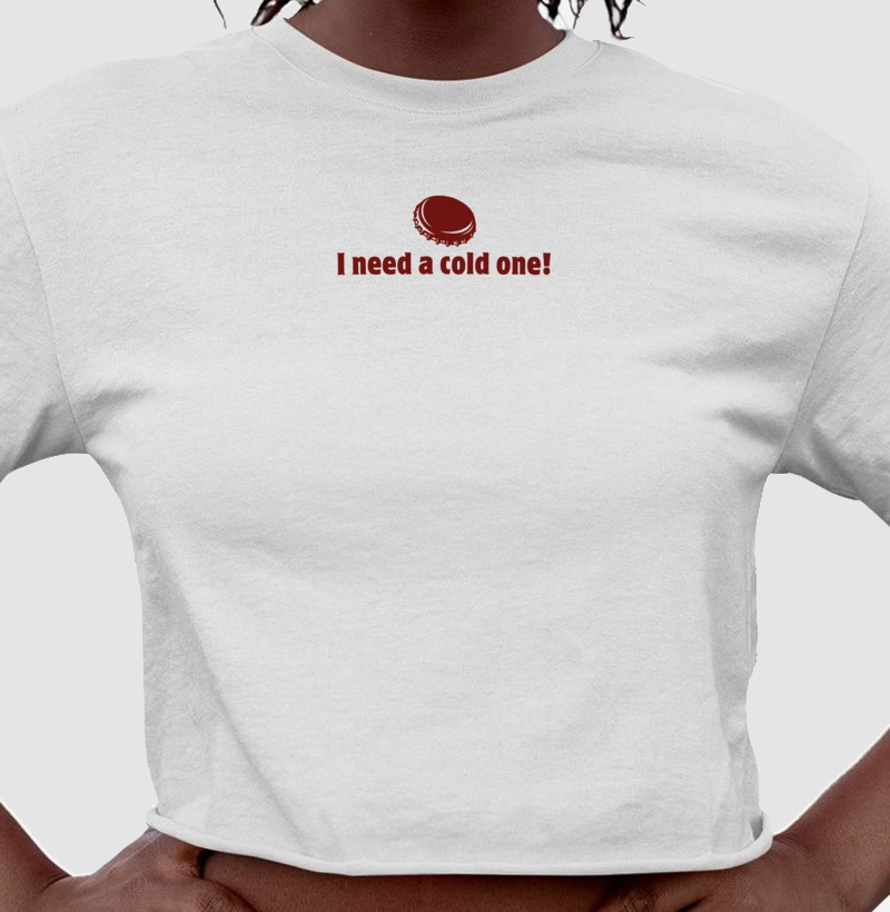 Camiseta Cropped I need a cold one