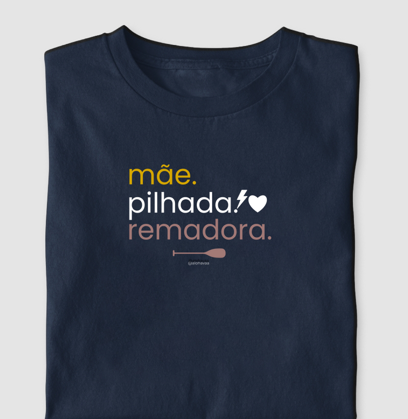 Mãe. Pilhada. Remadora.