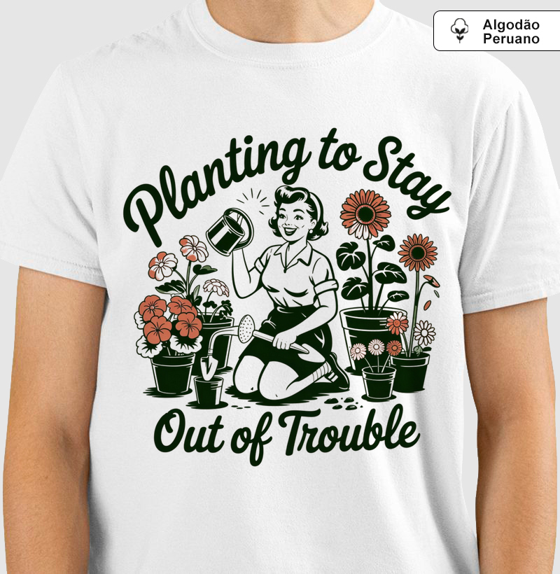 Camiseta - Planting to Stay Out of Trouble