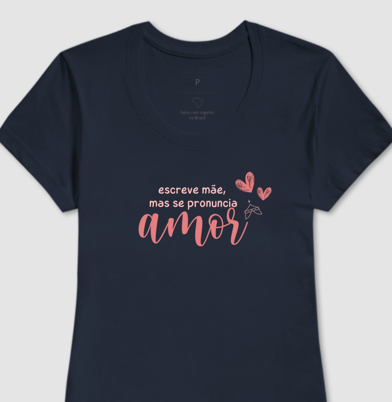 Camiseta "se escreve mãe mas se pronuncia amor"