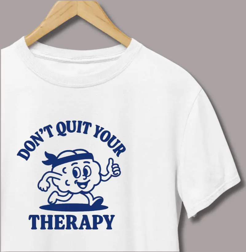 Don´t Quit Your Therapy