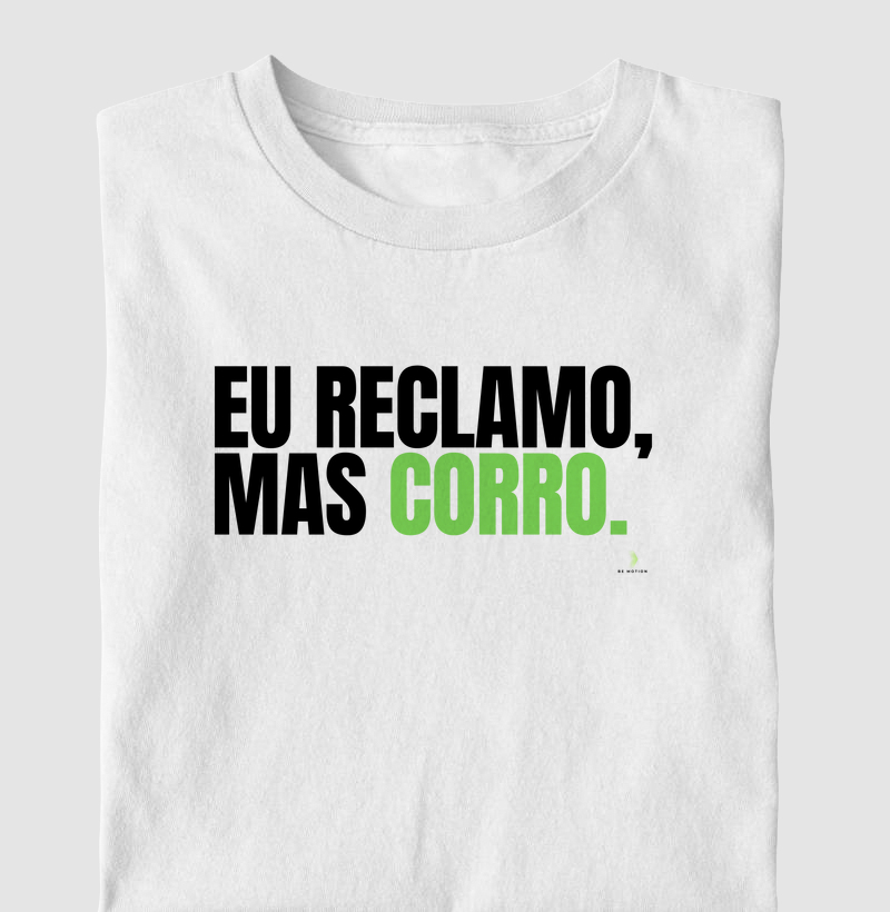 Eu reclamo, mas corro