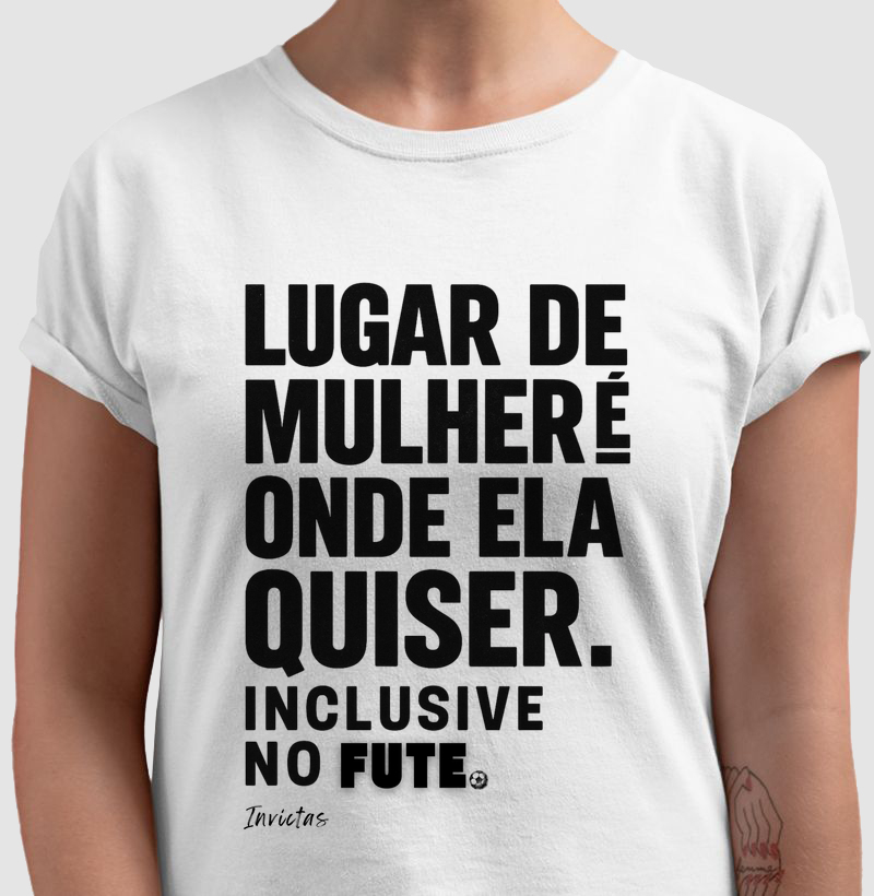 Camiseta Algodão Penteado - Lugar de mulher é onde ela quiser.
