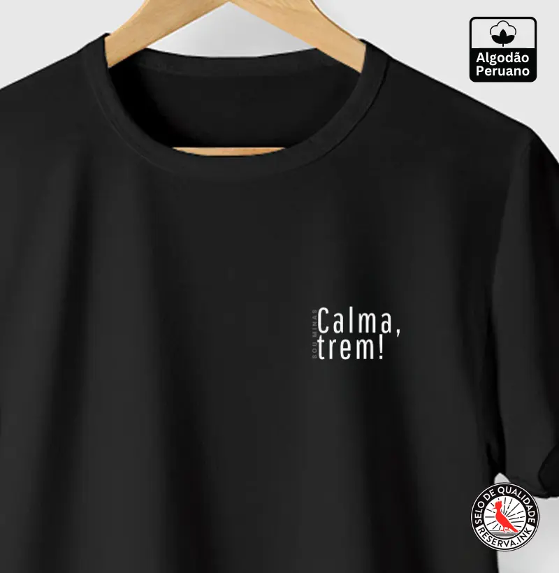 Calma, trem! - 100% Algodão Peruano
