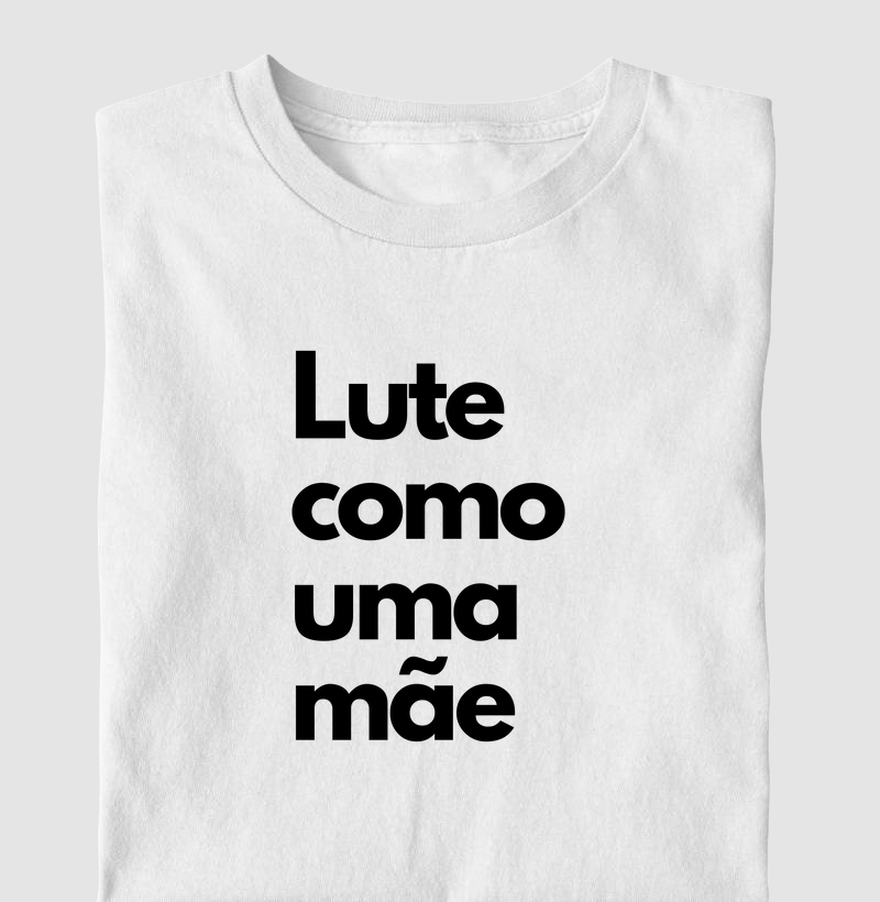 Camiseta Lute como uma Mãe