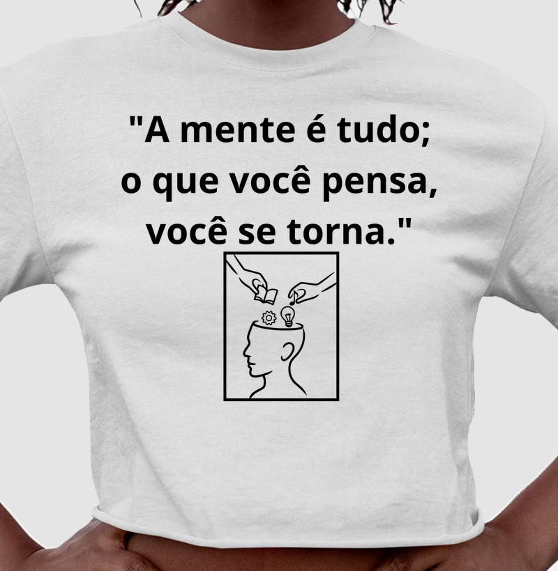 "A mente é tudo; o que você pensa, você se torna."