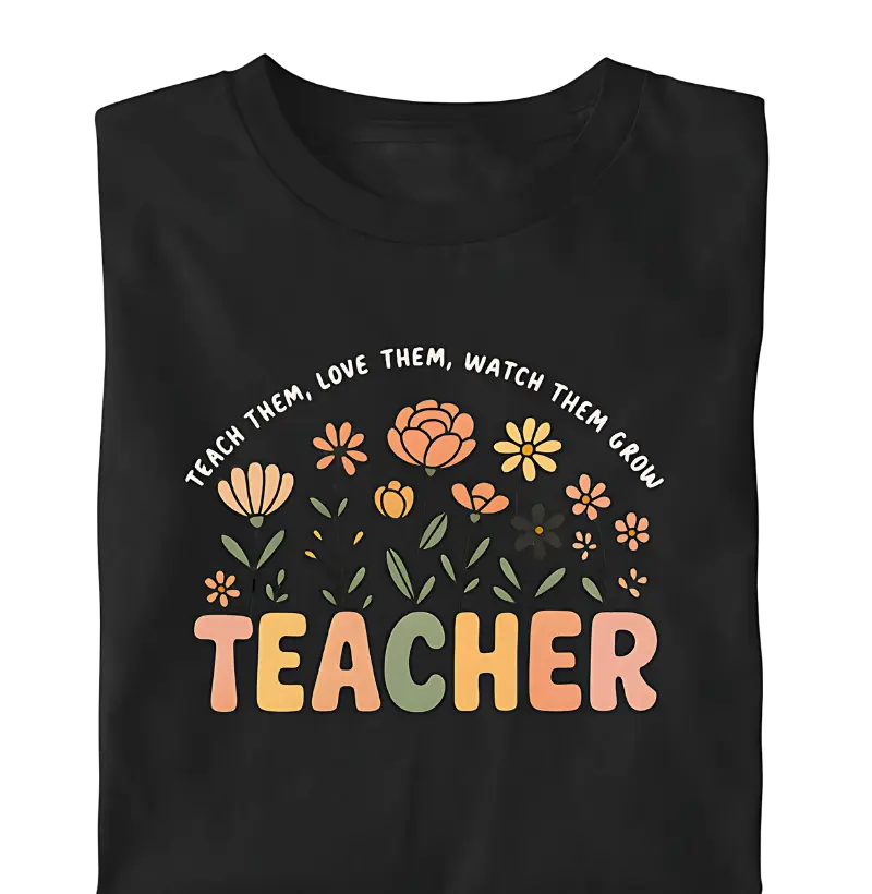 Teacher – Teach Them, Love Them, Watch Them Grow | Camiseta Floral Fofa Para Professores