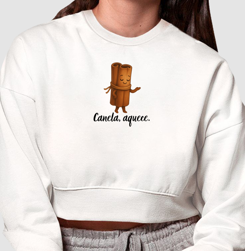Canela, aquece.