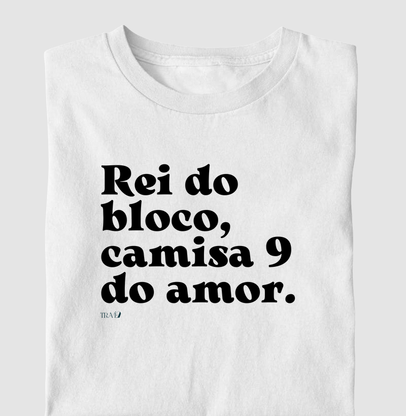 Rei do bloco, camisa 9 do amor.