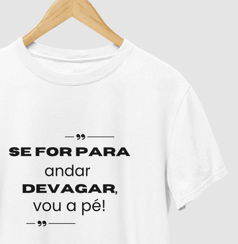 se for para andar devagar
