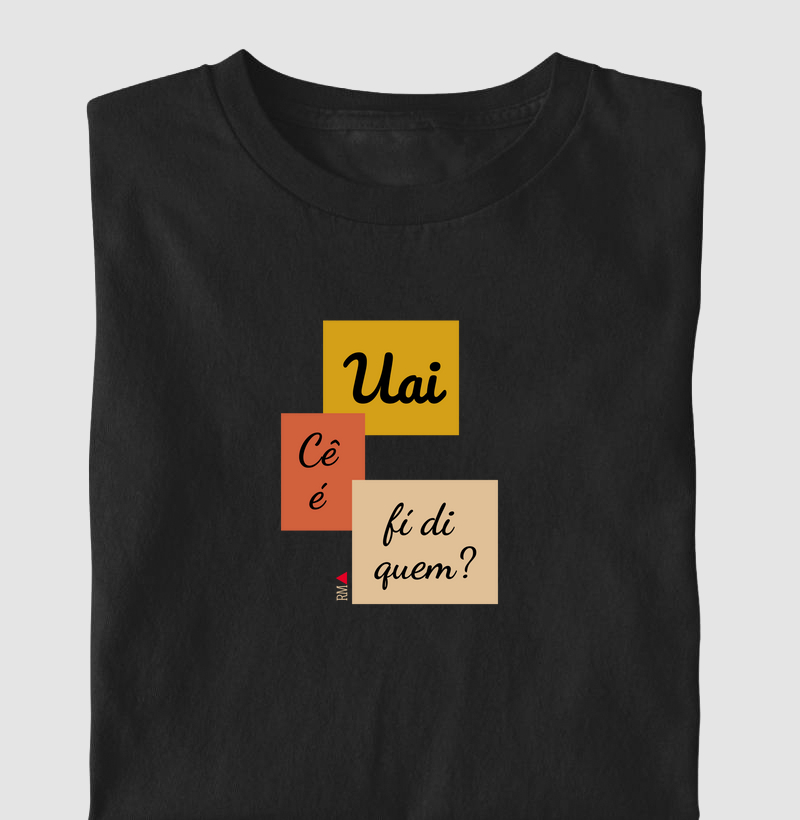Uai, cê é fí di quem?