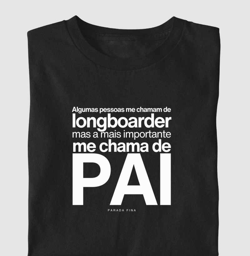 Alguns Me Chamam de Longboarder, Mas o Mais Importante Me Chama de Pai
