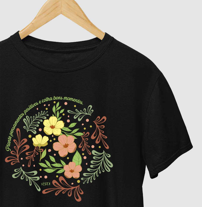 Plante pensamentos positivos e colha bons momentos. 