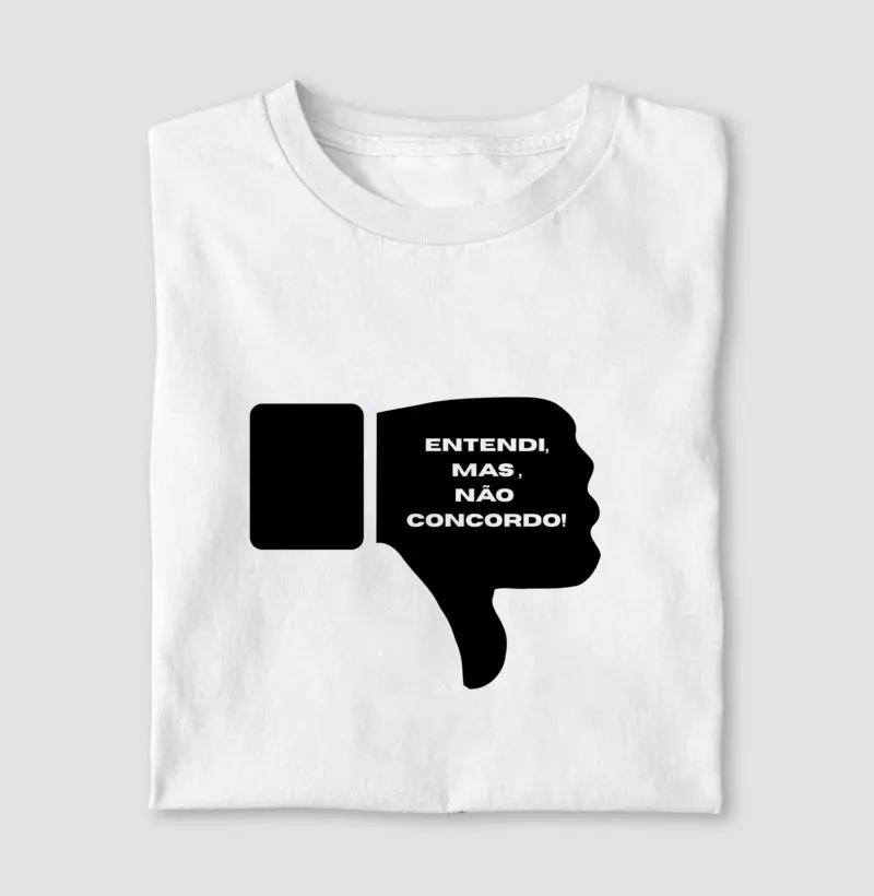 CAMISETA FRASES DE HUMOR "ENTENDI.MAS NÃO CONCORDO!"