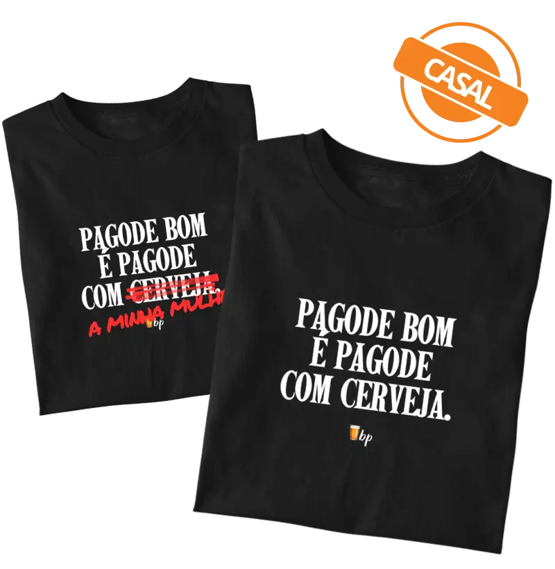 CASAL - Pagode bom é pagode com cerveja (uma única camiseta. Tem que adicionar a outra estampa no carrinho, também!)