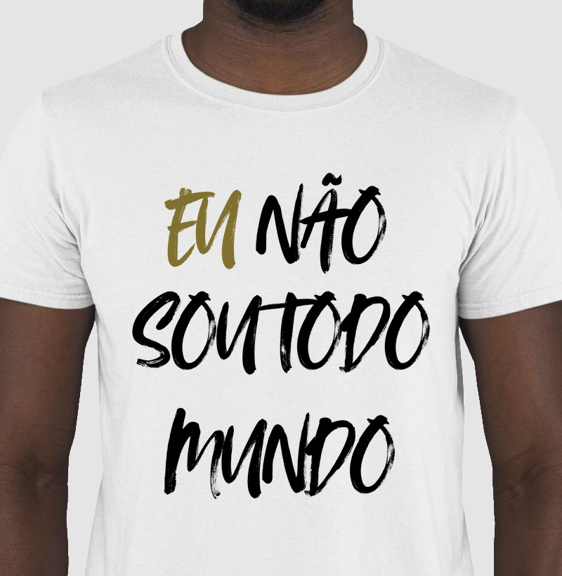 Camiseta Eu Não Sou Todo Mundo