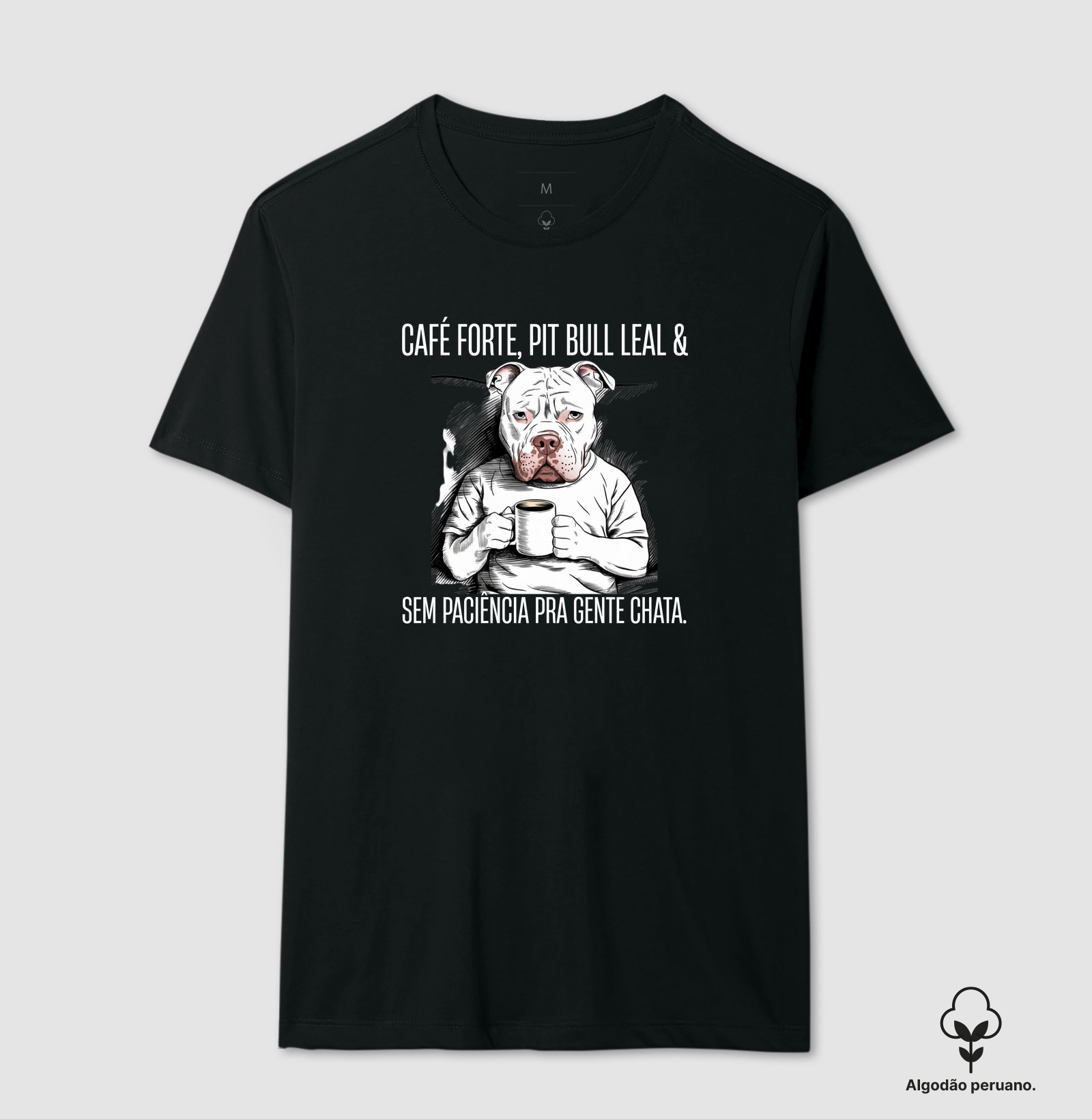CAFÉ FORTE, PIT BULL LEAL & SEM PACIÊNCIA PARA GENTE CHATA