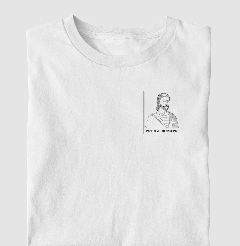 CAMISETA PAZ E BEM... EU DISSE PAZ