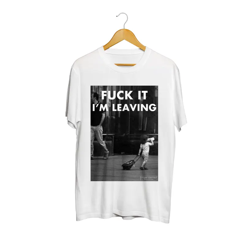 Fuck it i'm leaving