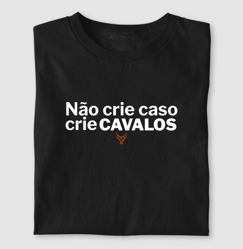 Não crie caso crie cavalos