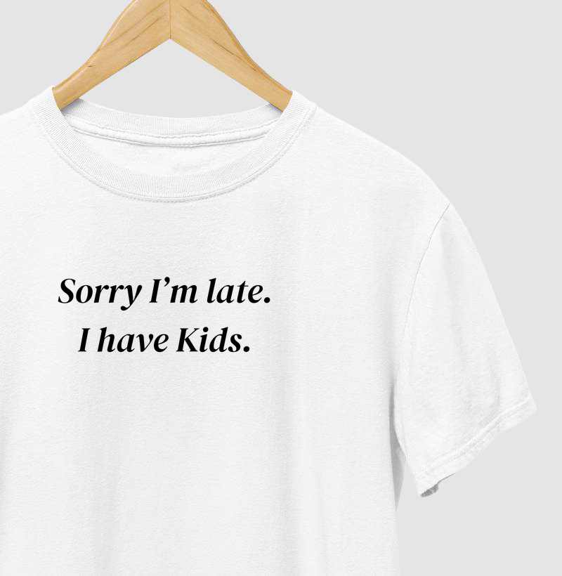 Sorry I'm Late. I Have Kids.