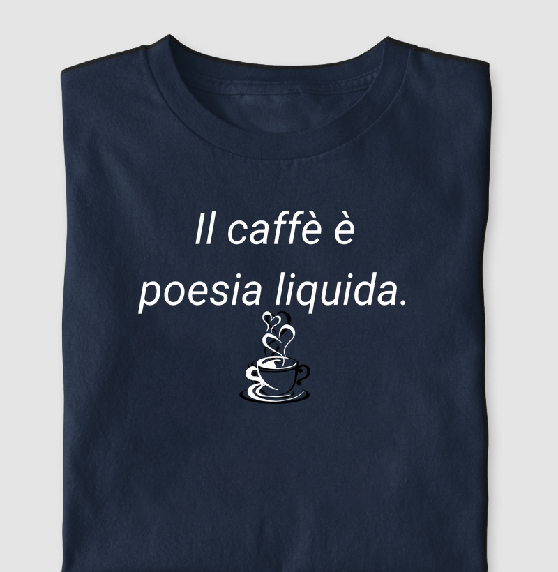 Il caffè è poesia liquida.