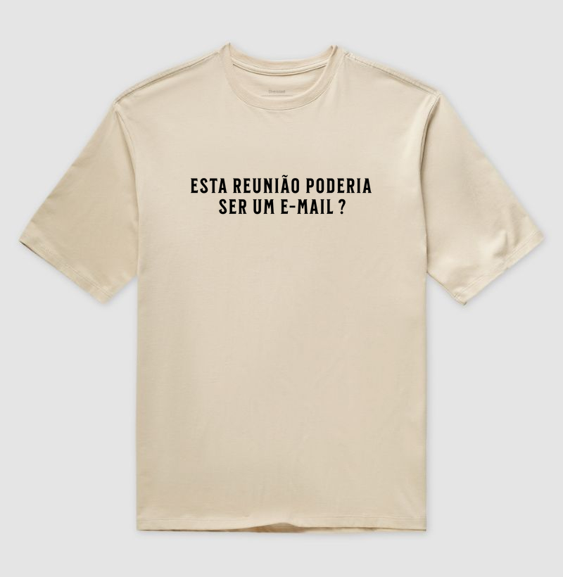Esta Reunião Poderia Ser um E-mail? Camiseta Oversized - A Estampa Perfeita para Profissionais