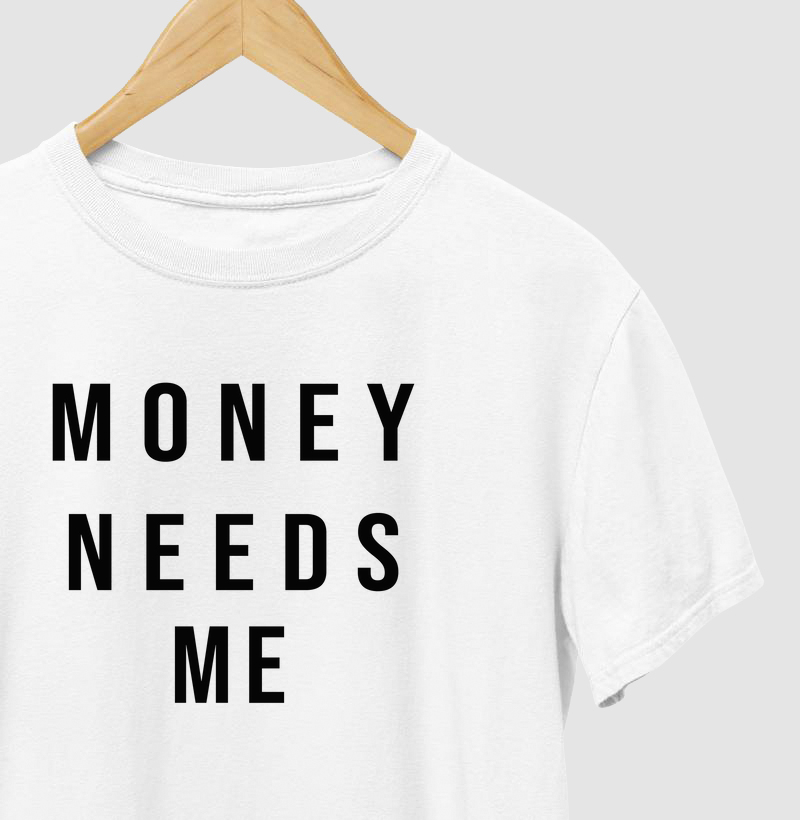 Camiseta Money needs me 