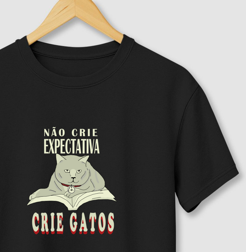Camiseta - Não crie expectativa, crie gatos.
