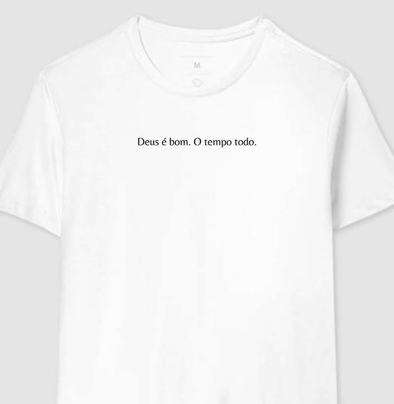 Deus é bom. O tempo todo. | Camiseta Cristã - Loucos Por Jesus