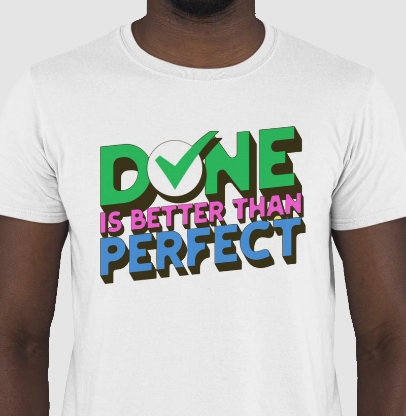 Camiseta Done Is Better