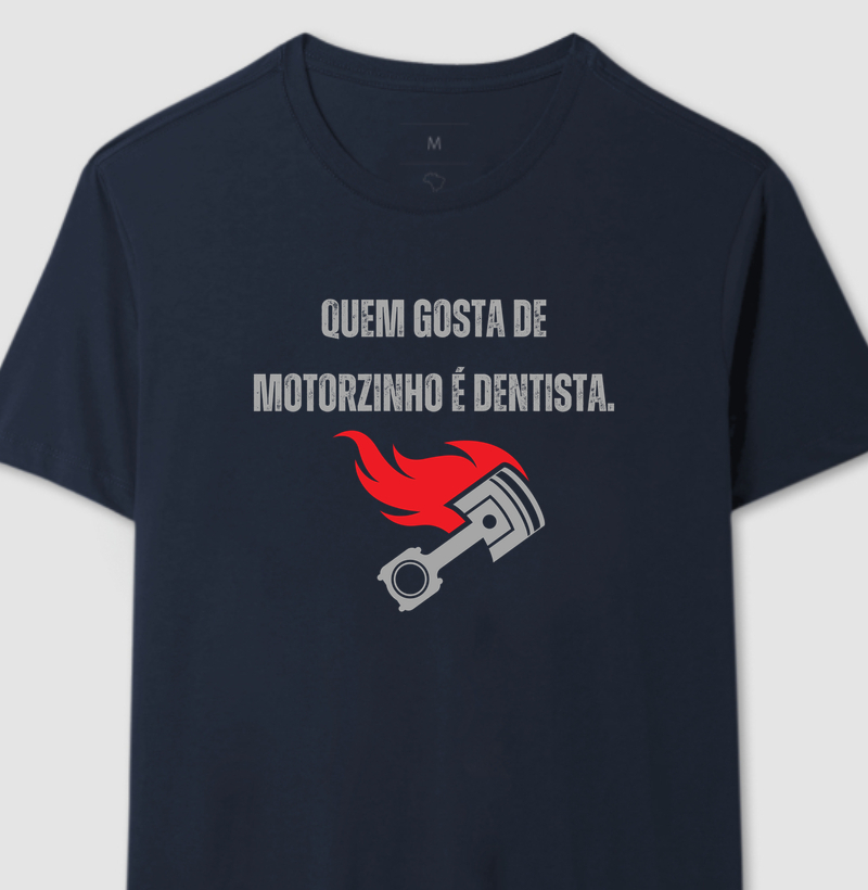 Quem gosta de motorzinho é dentista