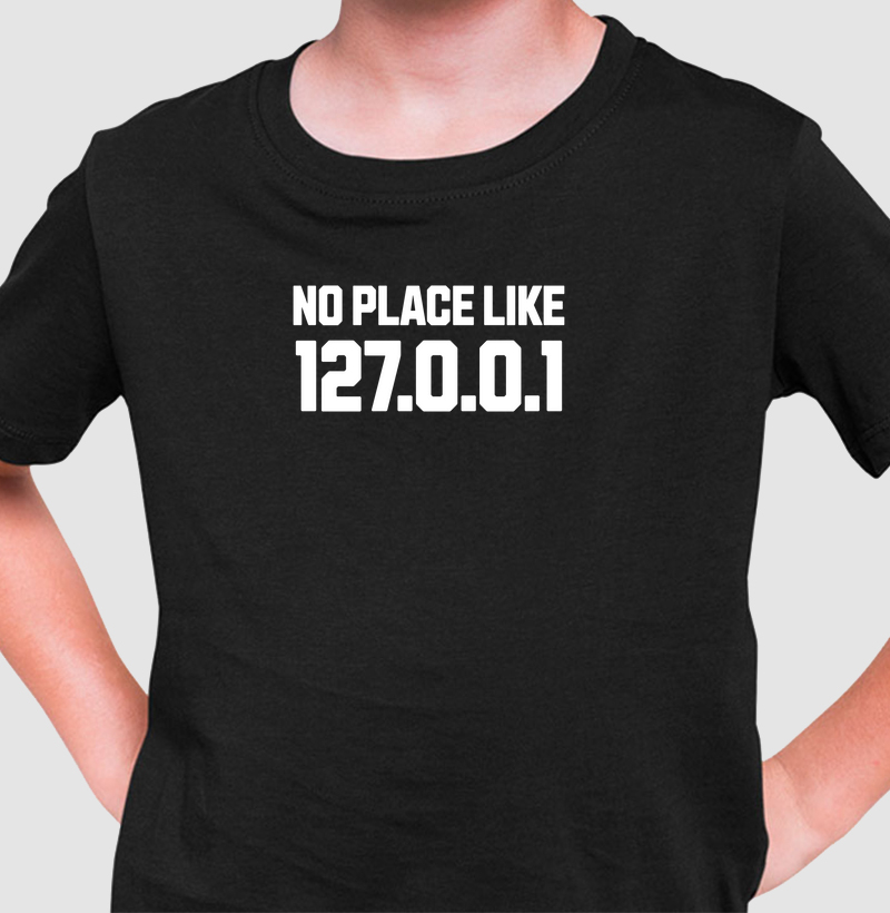 No Place Like 127.0.0.1: Camiseta Infantil - A Estampa Perfeita para Nerds e Desenvolvedores