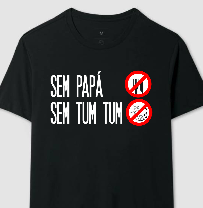 CAMISETA SEM PAPÁ SEM TUM TUM