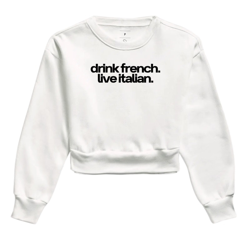 Drink french. Live italian.