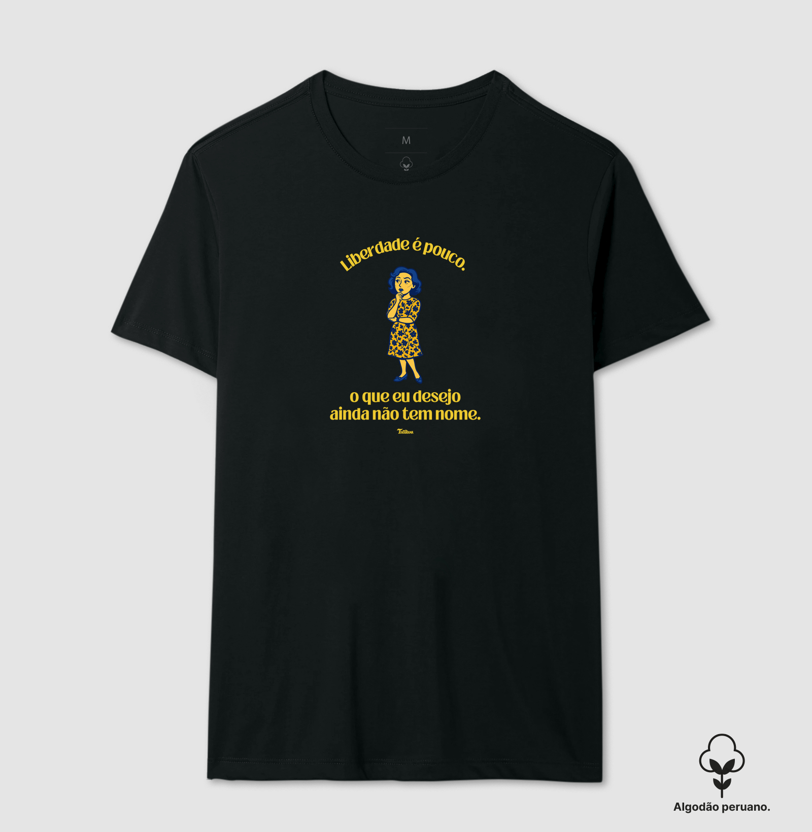 Camiseta de Algodão Peruano "Liberdade é pouco"