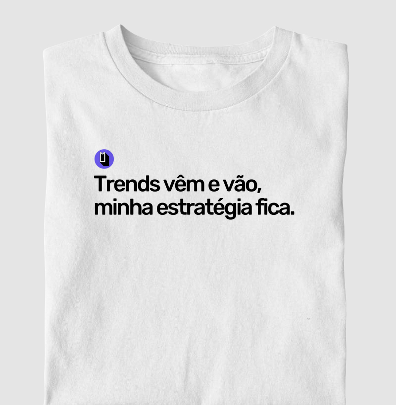 Trends vêm e vão, minha estratégia fica.