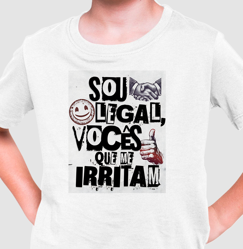 Sou legal, vocês que me irritam