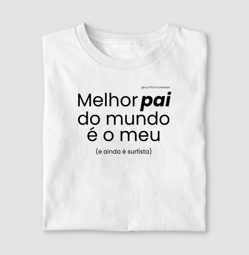 Melhor pai do mundo é o meu.